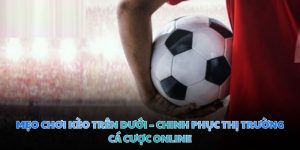 Mẹo chơi kèo trên dưới